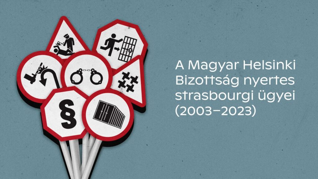 20 év alatt 95 sikeres strasbourgi ügy: a Magyar Helsinki Bizottság és ügyfelei rendszerszintű változásokat indítottak el 