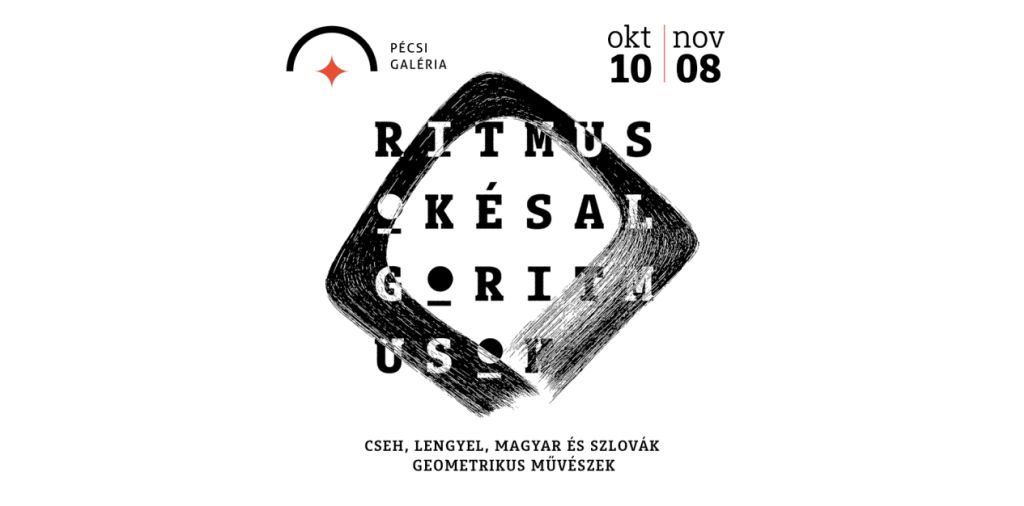 Ritmusok és algoritmusok – Közép-európai művészek a Pécsi Galériában  2025. október 10. – november 8. | Pécsi Galéria